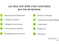 Las diez soft skills más valoradas por las empresas: resolución de problemas, trabajo en equipo, inteligencia emocional, comunicación, flexibilidad, gestión de tiempo, aprendizaje, creatividad, resiliencia y liderazgo.