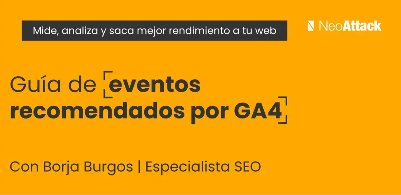 Guía de eventos recomendados por GA4, con Borja Burgos, especialista SEO. Aprende a medir y optimizar tu web.