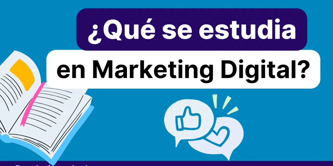 ¿Qué se estudia en Marketing Digital? Un libro abierto, burbujas de diálogo con un pulgar arriba y un corazón, y el logo @marketingandweb.
