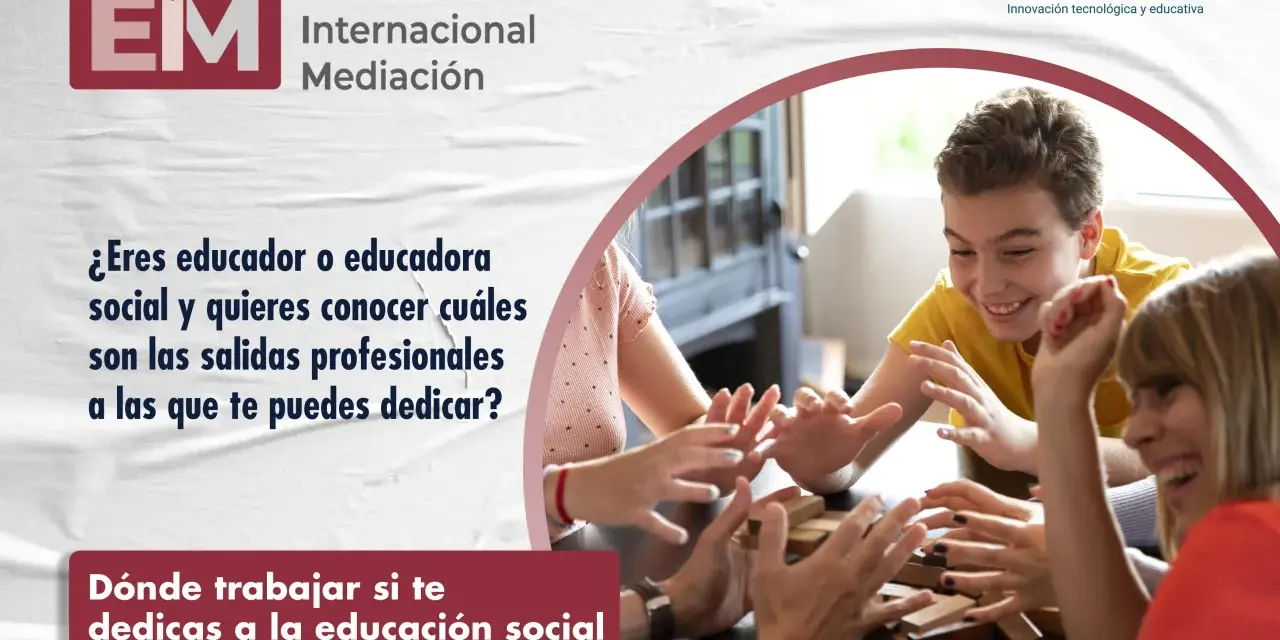 ¿Eres educador social? Descubre las salidas profesionales y dónde trabajar en educación social.