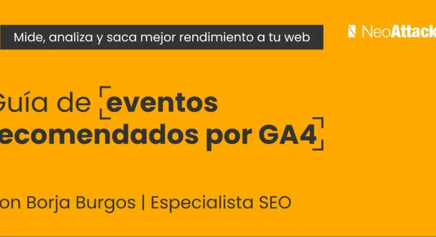 Guía de eventos recomendados por GA4, con Borja Burgos, especialista SEO. Aprende a medir y optimizar tu web.