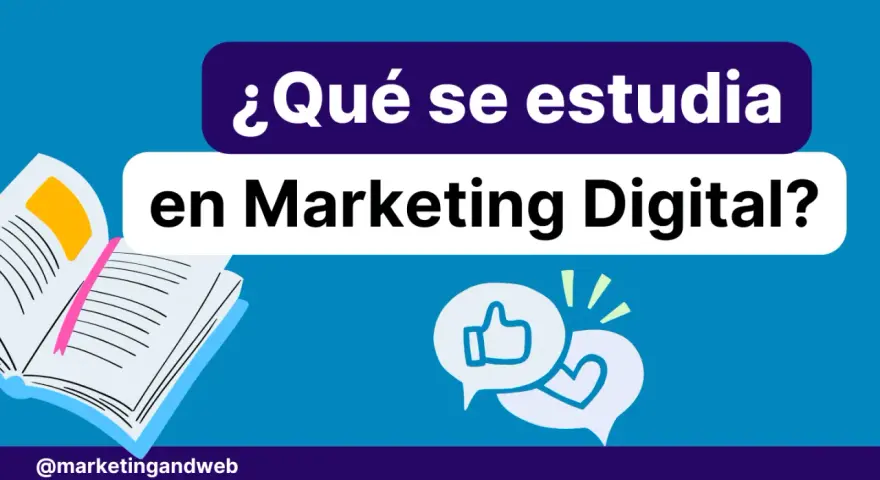 ¿Qué se estudia en Marketing Digital? Un libro abierto, burbujas de diálogo con un pulgar arriba y un corazón, y el logo @marketingandweb.